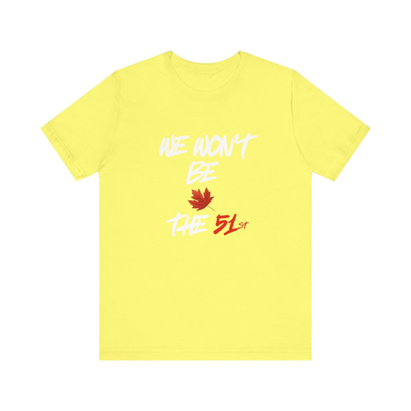 ''We Won't Be The 51st'' Canada Pride T-Shirt