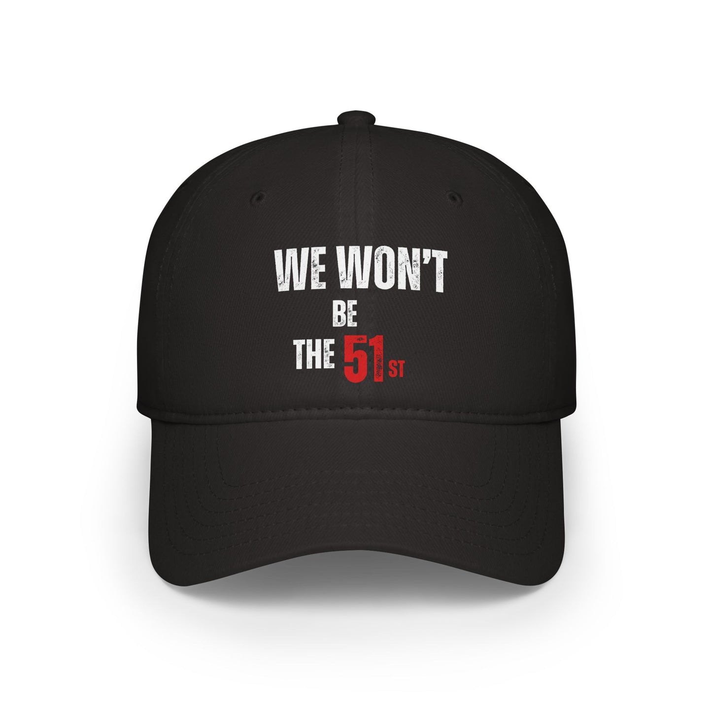 " We Won't Be The 51st" Low Profile Baseball Cap