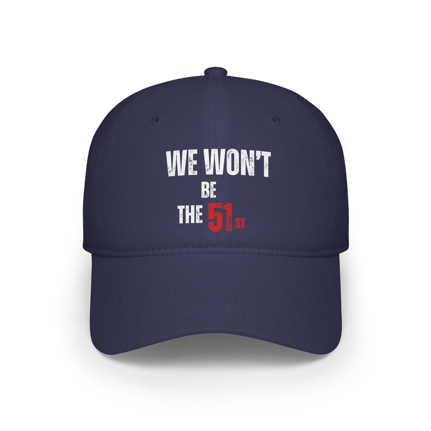 " We Won't Be The 51st" Low Profile Baseball Cap