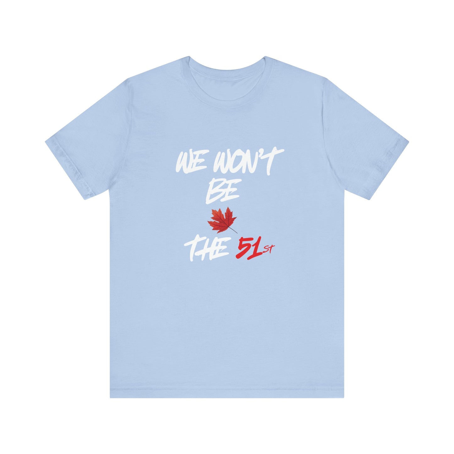 ''We Won't Be The 51st'' Canada Pride T-Shirt