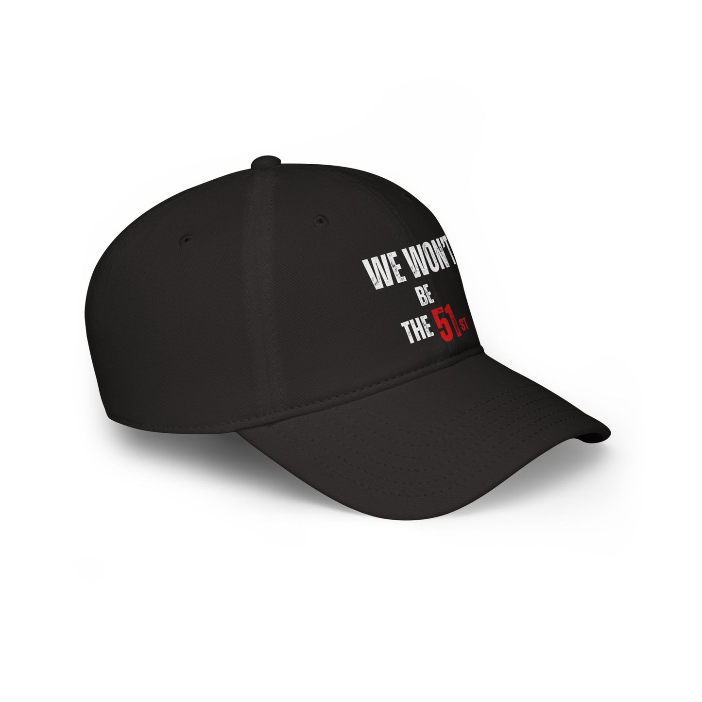 " We Won't Be The 51st" Low Profile Baseball Cap