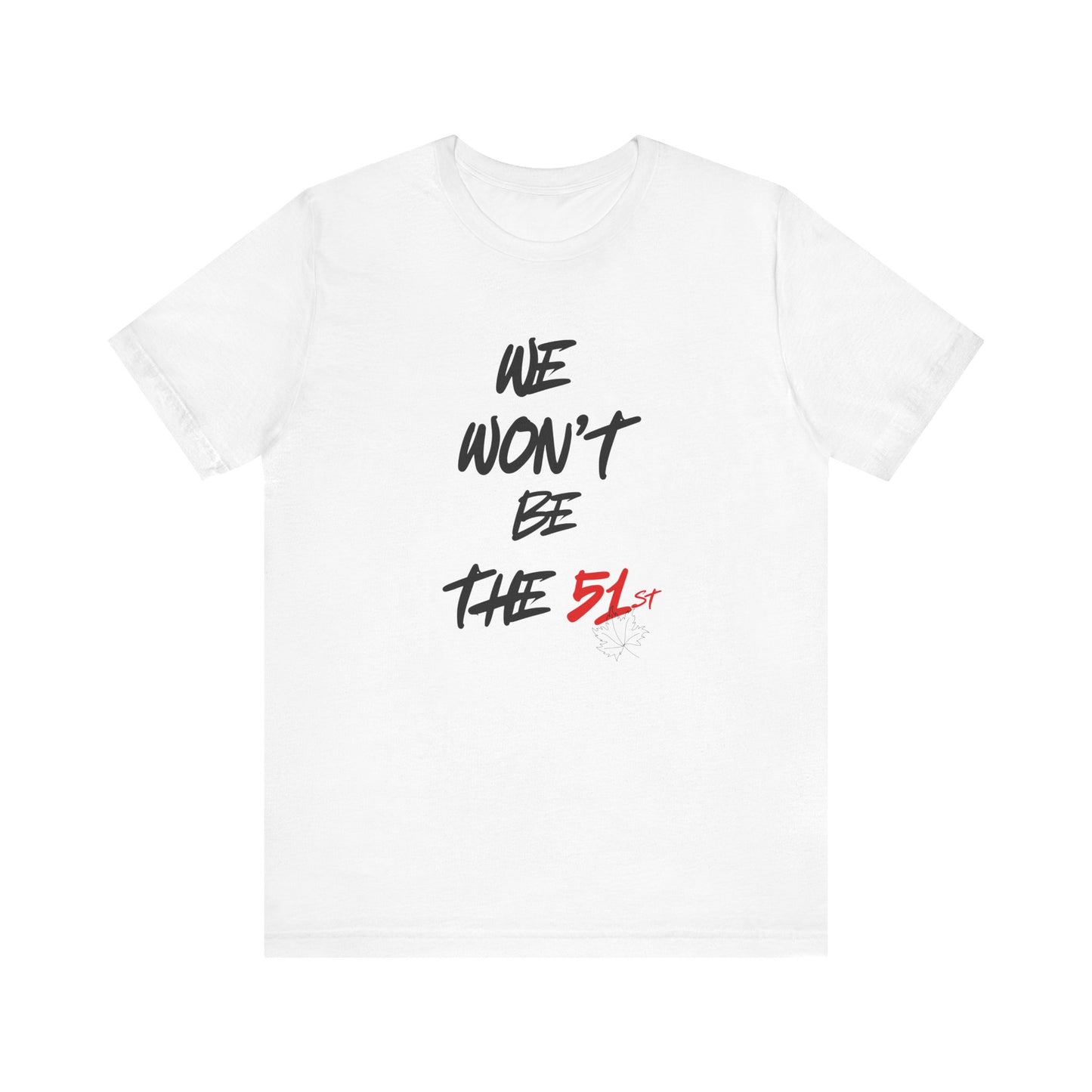 CANADA "We Won’t Be the 51st" unisex adult T-Shirt