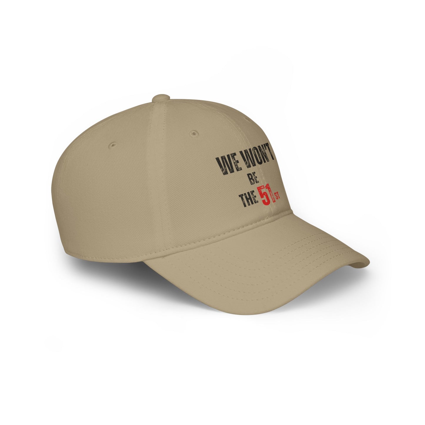 "We Won't Be The 51st" Low Profile Baseball Cap