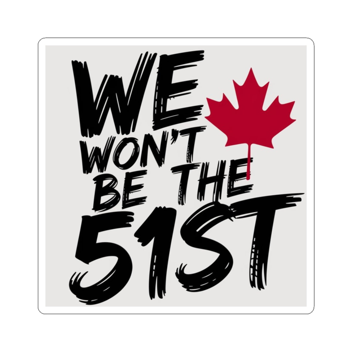 CANADA "We Won’t Be the 51st" Sticker