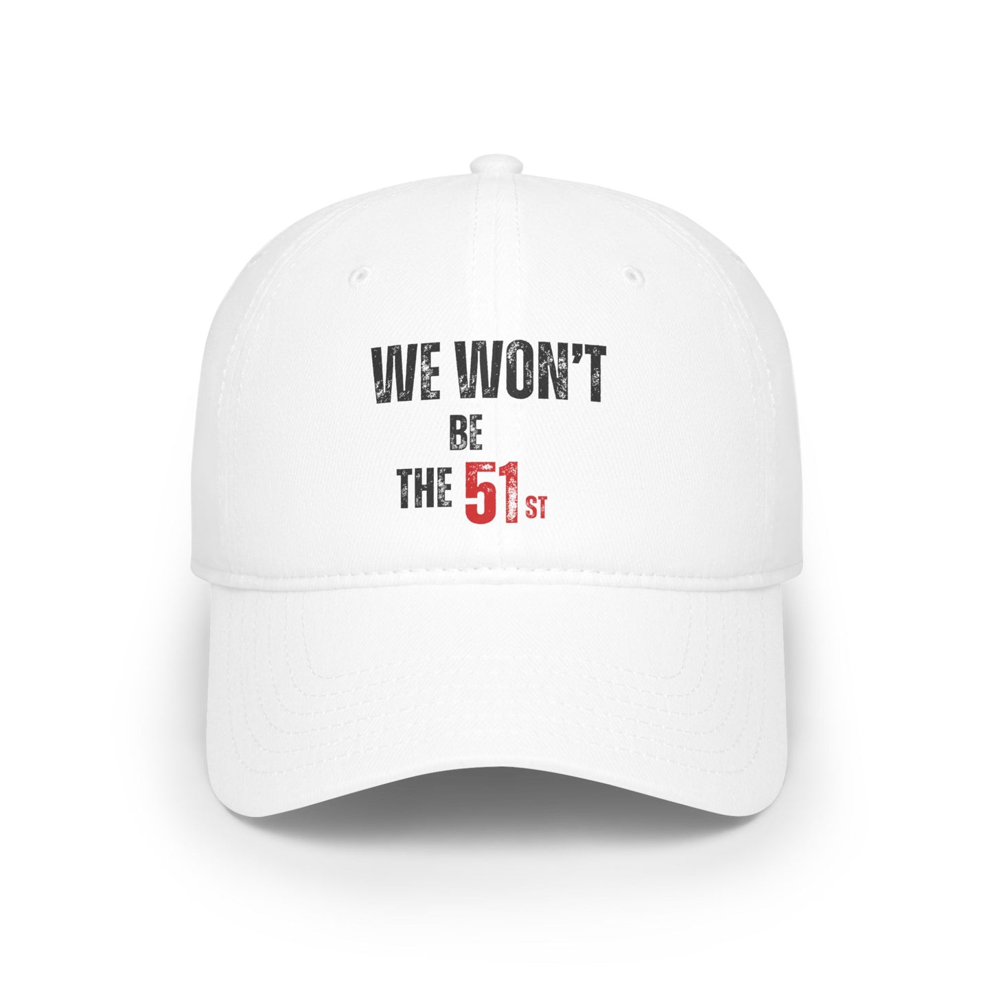 "We Won't Be The 51st" Low Profile Baseball Cap