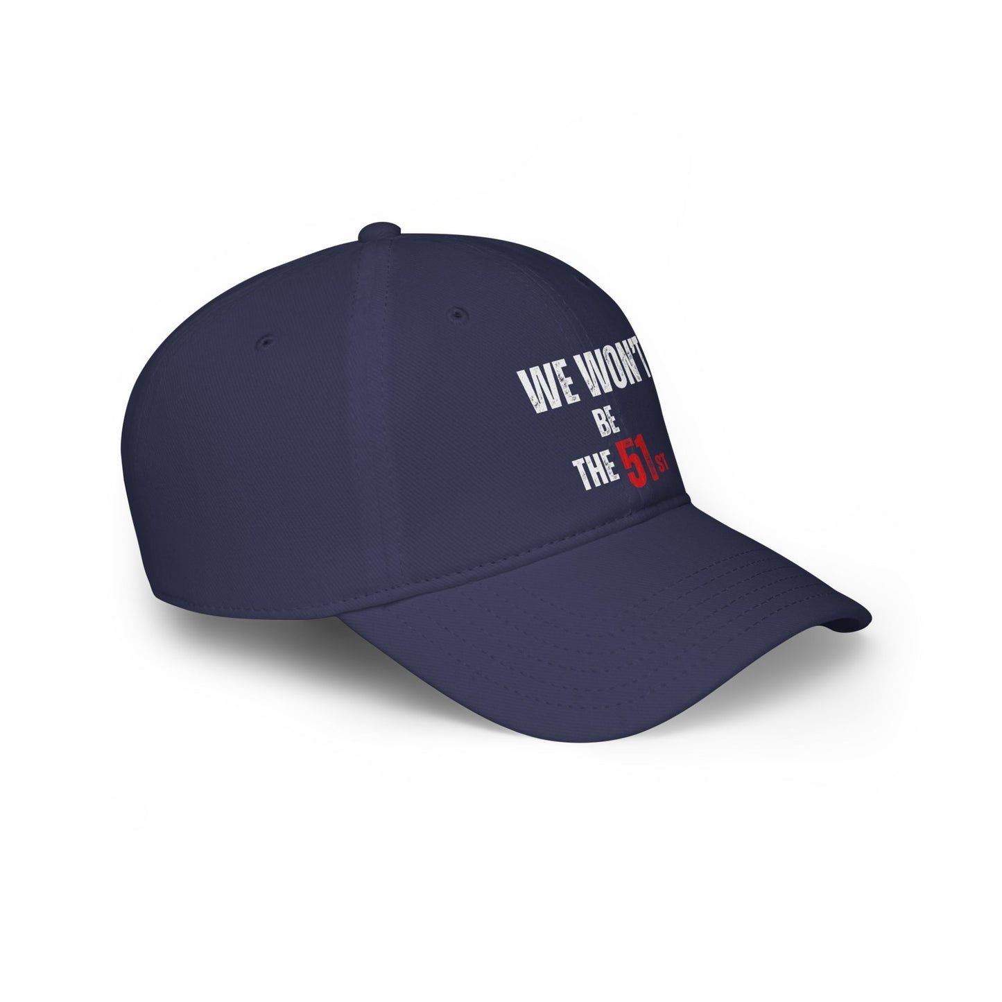 " We Won't Be The 51st" Low Profile Baseball Cap
