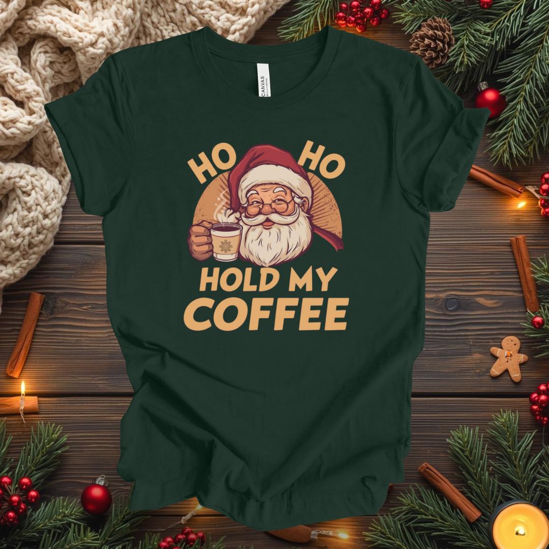 HO HO Hold my Coffee T-Shirt