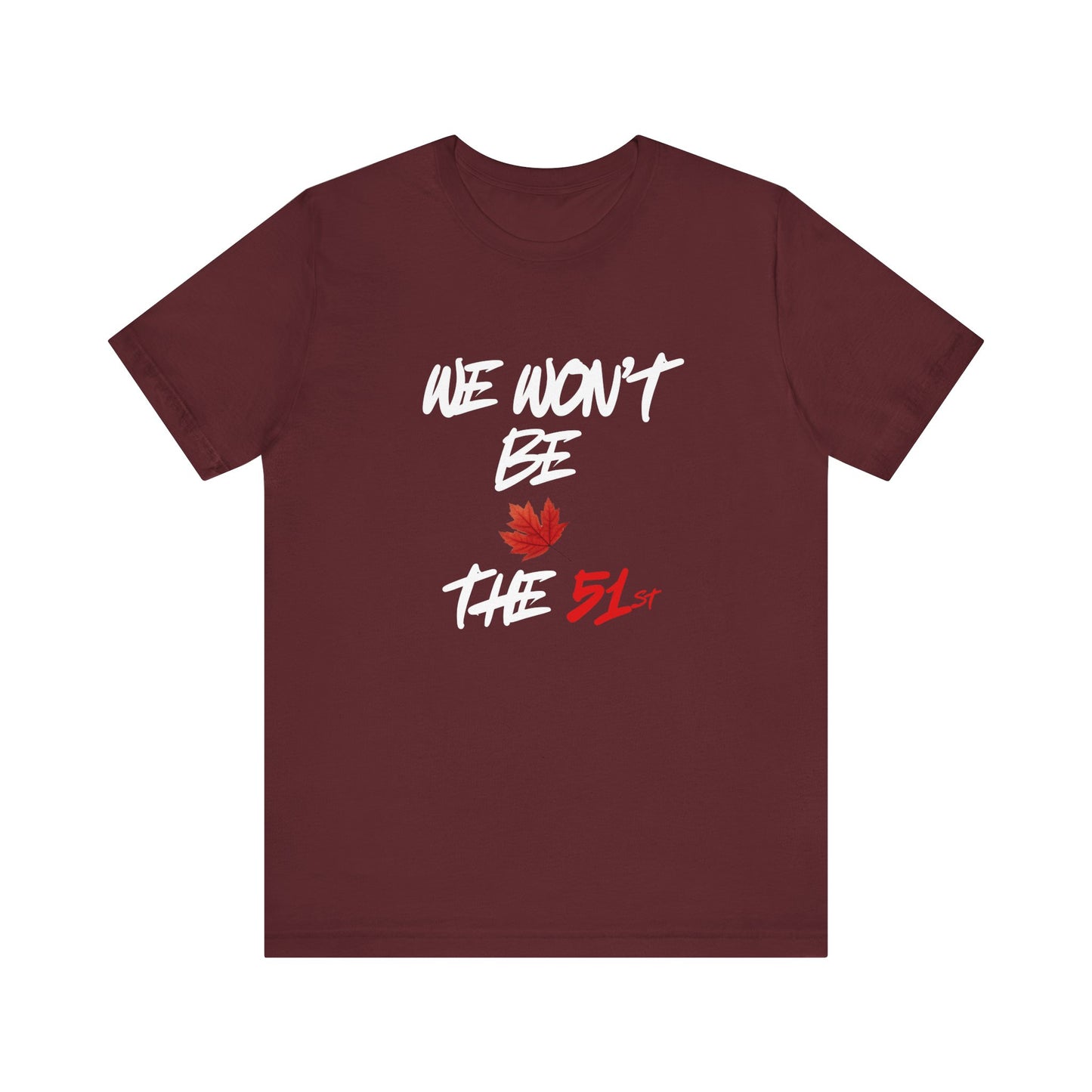 ''We Won't Be The 51st'' Canada Pride T-Shirt