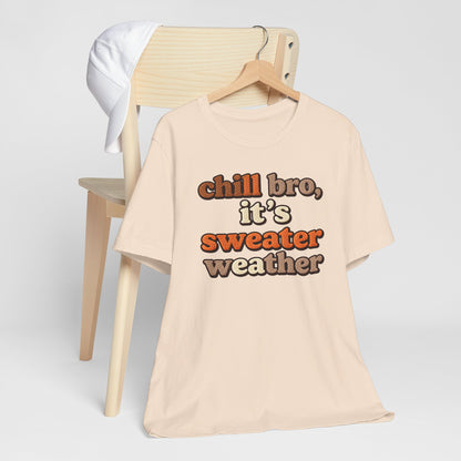 Chill Bro It's Sweater Weather T-Shirt