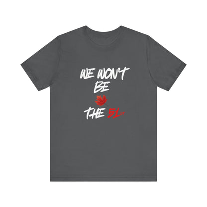 CANADA "We Won't Be The 51st" unisex adult Canada Pride T-Shirt