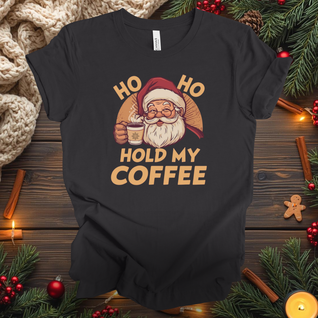 HO HO Hold my Coffee T-Shirt