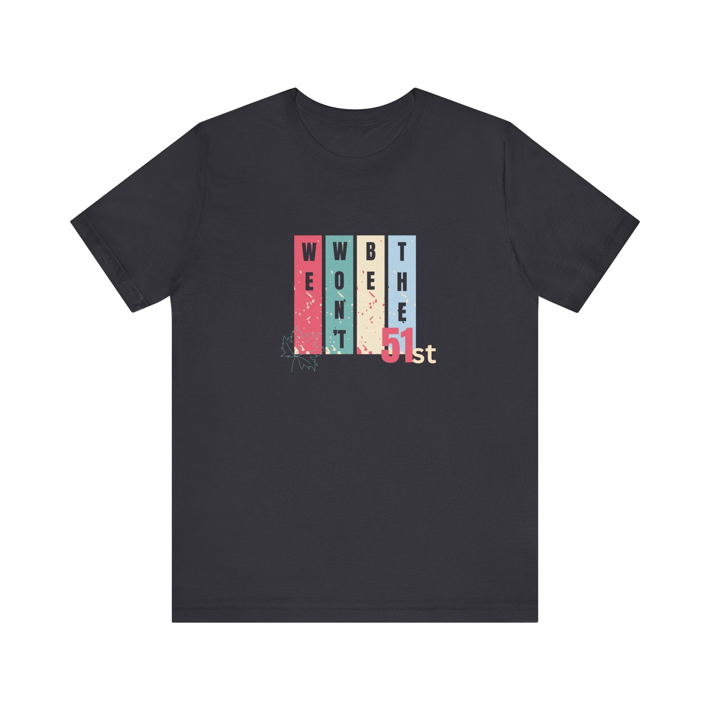 CANADA "Won't Be The 51st" unisex adult T-Shirt