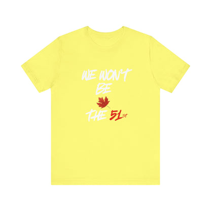 CANADA "We Won't Be The 51st" unisex adult Canada Pride T-Shirt