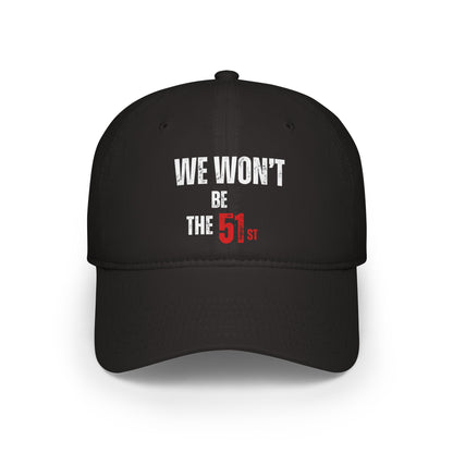 CANADA " We Won't Be The 51st" unisex adult Low Profile Baseball Cap
