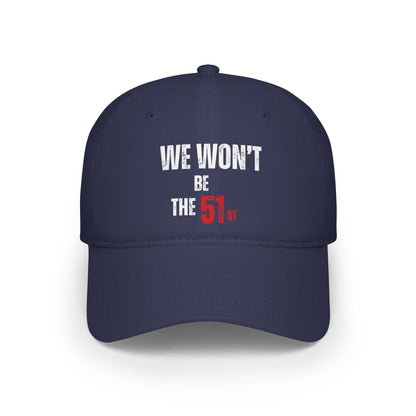 CANADA " We Won't Be The 51st" unisex adult Low Profile Baseball Cap
