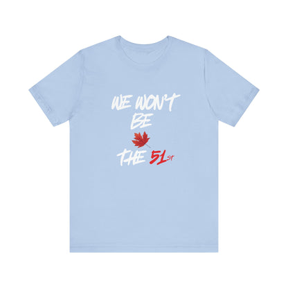 CANADA "We Won't Be The 51st" unisex adult Canada Pride T-Shirt