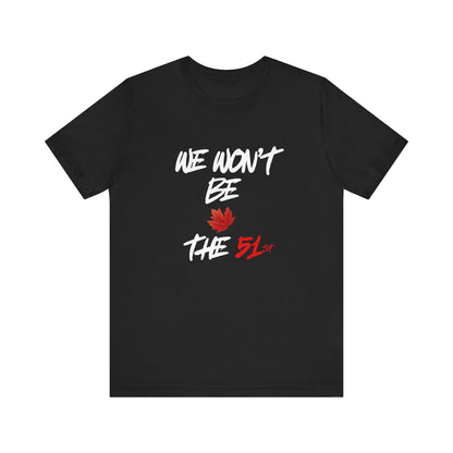 CANADA "We Won't Be The 51st" unisex adult Canada Pride T-Shirt