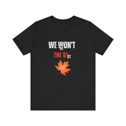CANADA "We Won’t Be The 51st" unisex adult T-Shirt