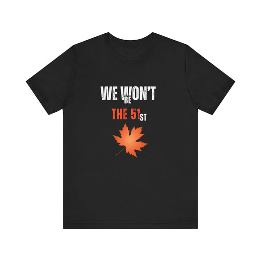 CANADA "We Won’t Be The 51st" unisex adult T-Shirt