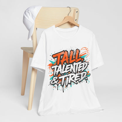 Tall, Talented & Tired T-Shirt