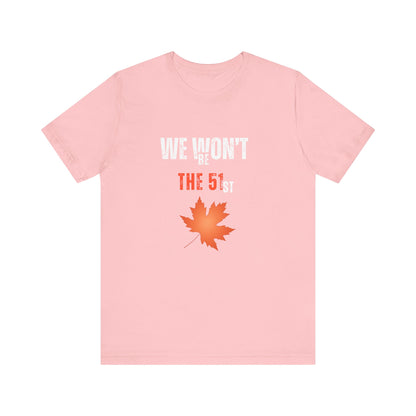 CANADA "We Won’t Be The 51st" unisex adult T-Shirt
