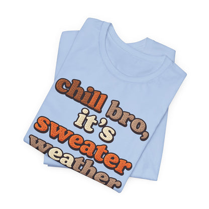 Chill Bro It's Sweater Weather T-Shirt