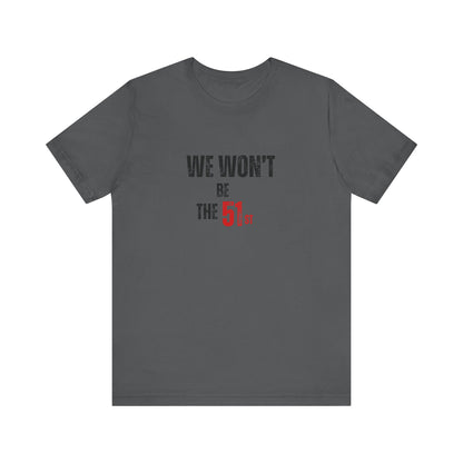 CANADA "We Won't Be the 51st"unisex adult T-Shirt