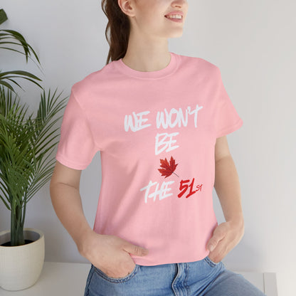 CANADA "We Won't Be The 51st" unisex adult Canada Pride T-Shirt