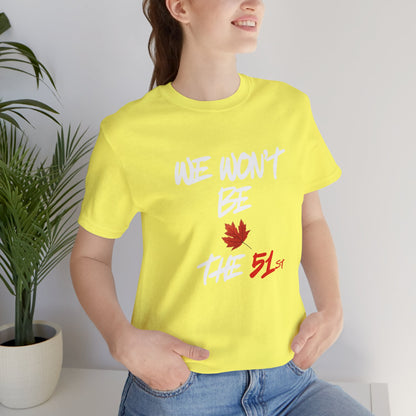 CANADA "We Won't Be The 51st" unisex adult Canada Pride T-Shirt