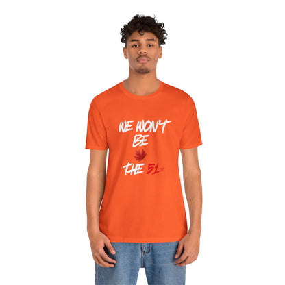 CANADA "We Won't Be The 51st" unisex adult Canada Pride T-Shirt