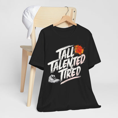 Tall, Talented & Tired  T-Shirt