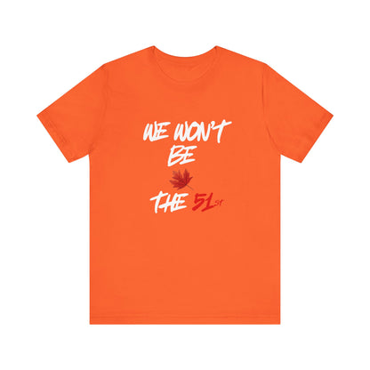 CANADA "We Won't Be The 51st" unisex adult Canada Pride T-Shirt