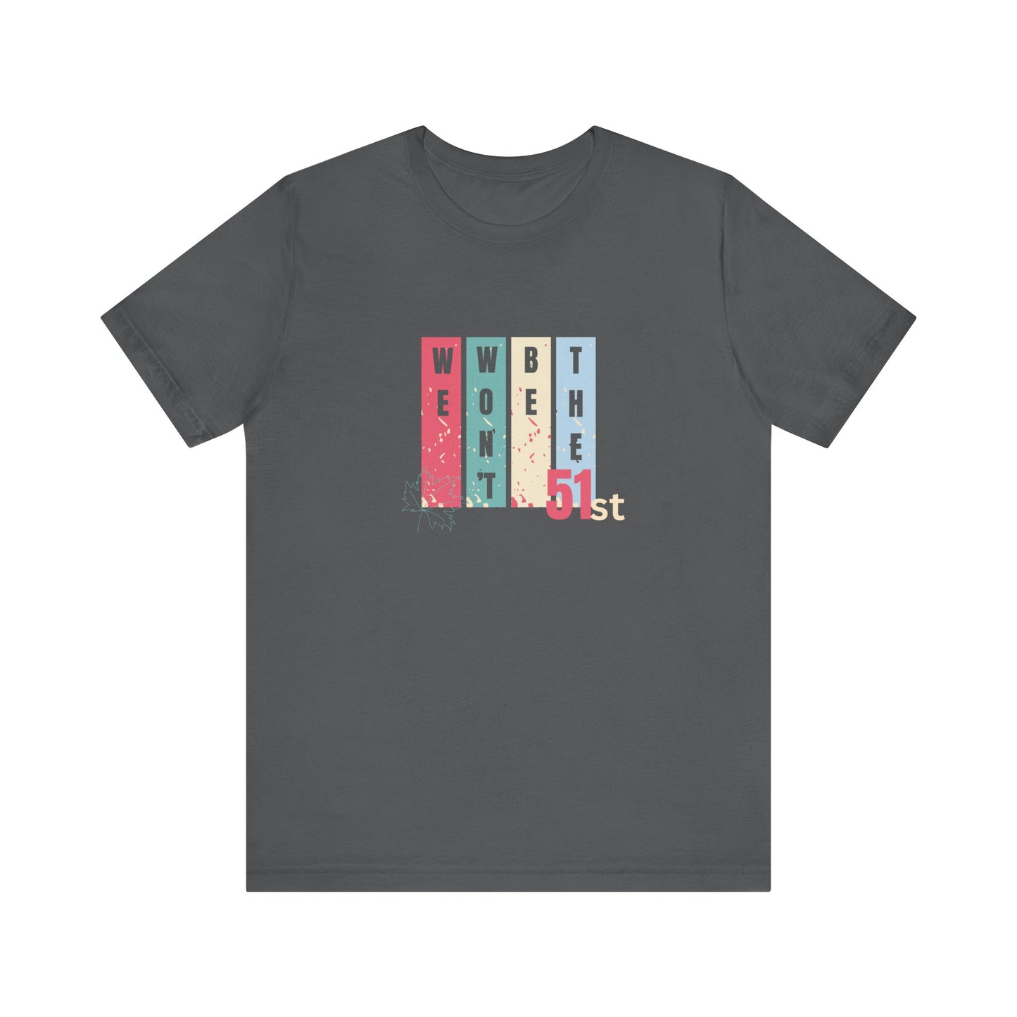 CANADA "Won't Be The 51st" unisex adult T-Shirt