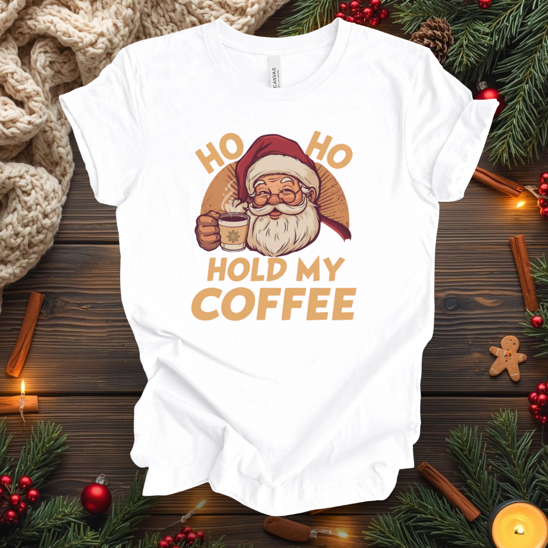 HO HO Hold my Coffee T-Shirt