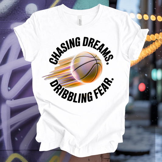 Chasing Dreams. Dribbling Fear. T-Shirt