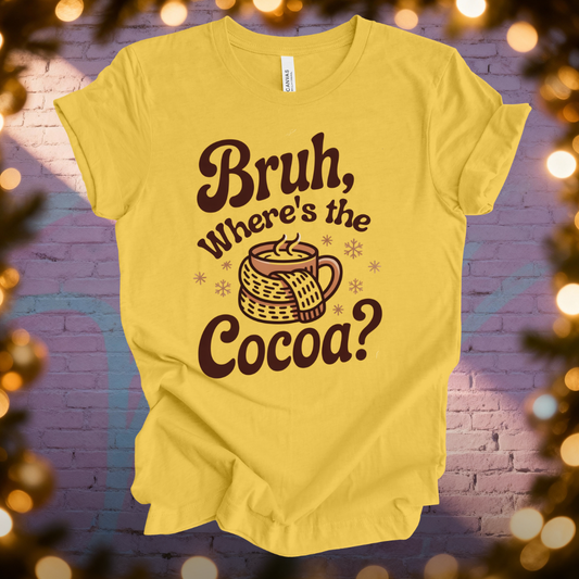 Bruh, Where's The Cocoa? T-shirt