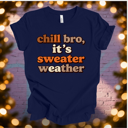 Chill Bro It's Sweater Weather T-Shirt