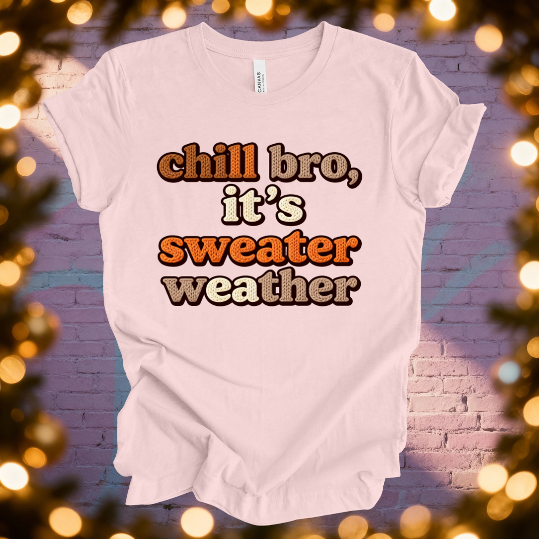 Chill Bro It's Sweater Weather T-Shirt