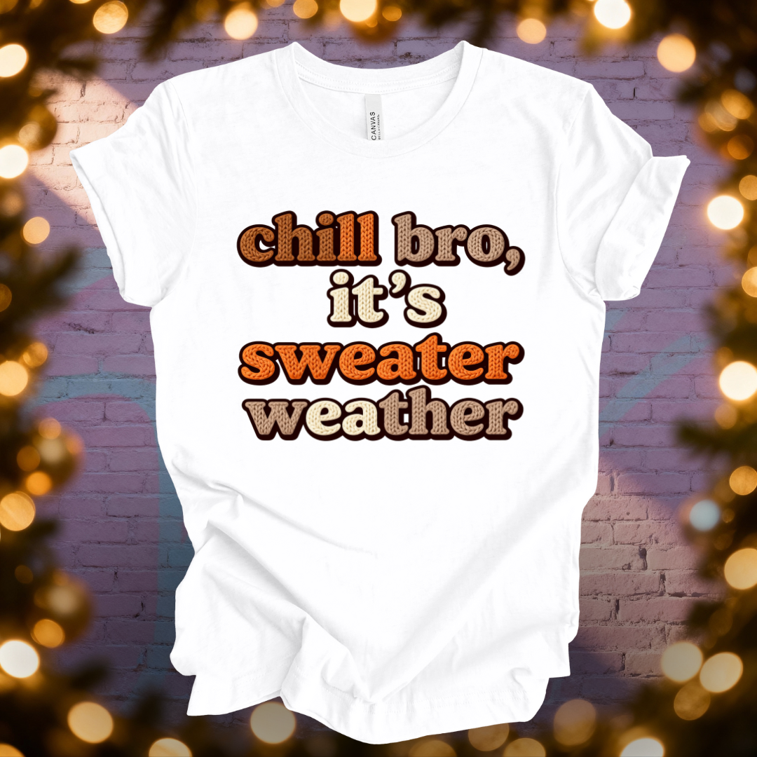 Chill Bro It's Sweater Weather T-Shirt