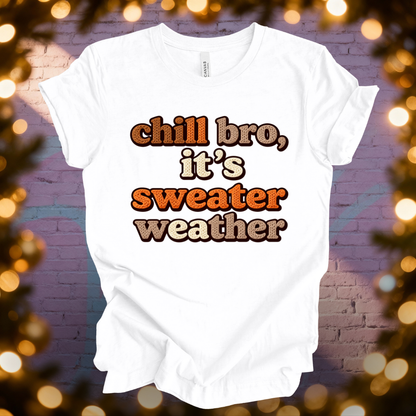 Chill Bro It's Sweater Weather T-Shirt