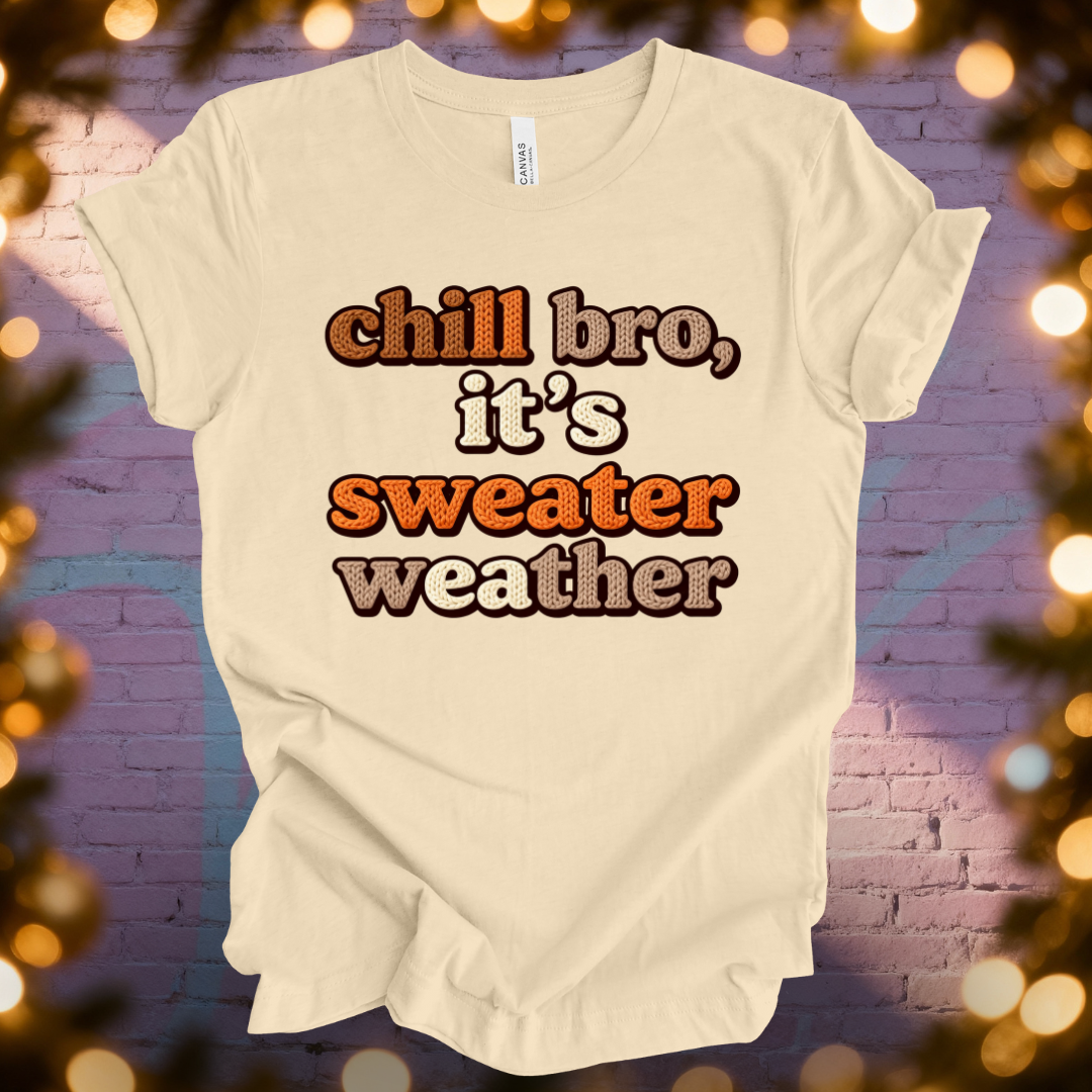 Chill Bro It's Sweater Weather T-Shirt