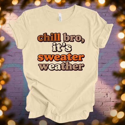 Chill Bro It's Sweater Weather T-Shirt