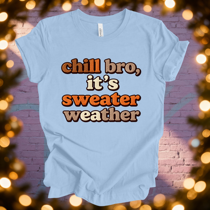 Chill Bro It's Sweater Weather T-Shirt