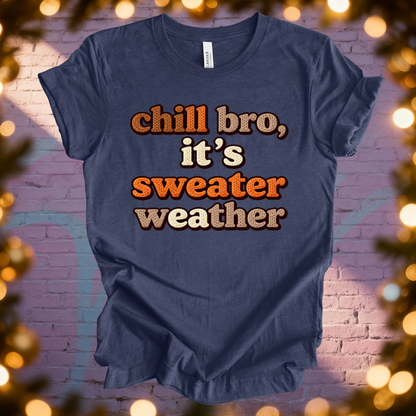 Chill Bro It's Sweater Weather T-Shirt