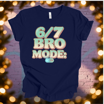 6 / 7 Bro Mode On T-shirt