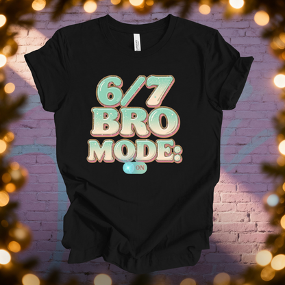 6 / 7 Bro Mode On T-shirt