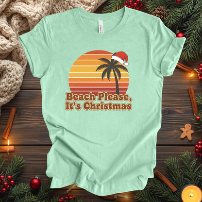 Beach Please, It's  Christmas T-Shirt