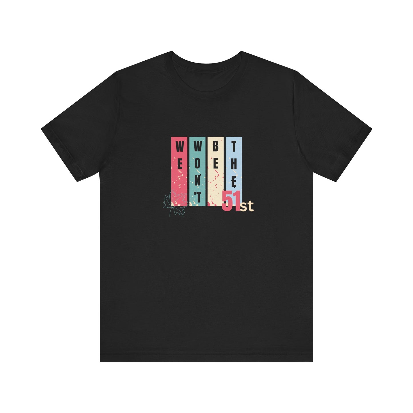 CANADA "Won't Be The 51st" unisex adult T-Shirt