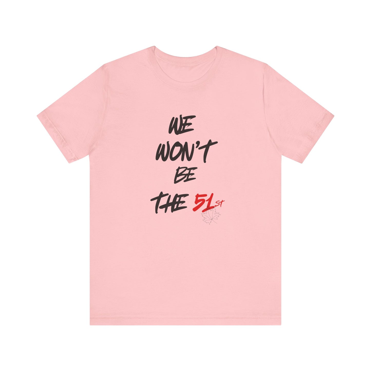 CANADA "We Won’t Be the 51st" unisex adult T-Shirt