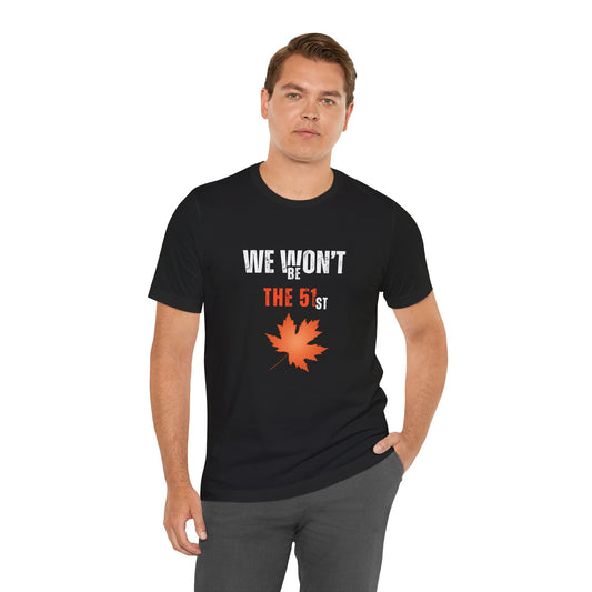 CANADA "We Won’t Be The 51st" unisex adult T-Shirt